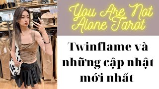 🍐Twinflame và những cập nhật mới nhất | You are not alone tarot