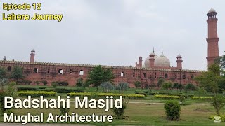 Badshahi Masjid Lahore Pakistan | Mughal Architecture | Lahore Journey Episode 12