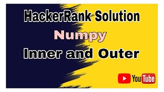Inner and Outer || HackerRank Solution || Numpy