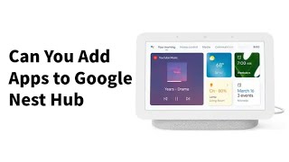 Can You Add Apps to Google Nest Hub