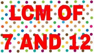 LCM of 7 and 12