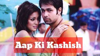 Aap Ki Kashish Full Song - Emraan Hashmi,