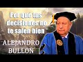 Alejandro Bullón - Por qué tus decisiones no te salen bien