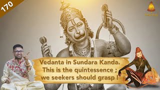 Ep 170 Sundara Kandam | Vedanta in Sundara Kanda. This is the quintessence; Seekers should grasp!