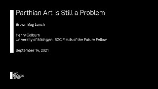 Lecture — Parthian Art is Still a Problem (Henry Colburn)