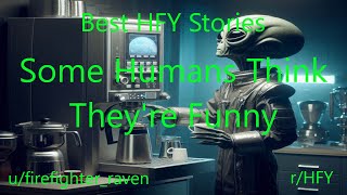 Best HFY Stories: Some Humans Think They're Funny