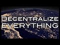 Decentralize Everything!