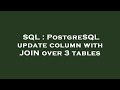 SQL : PostgreSQL update column with JOIN over 3 tables