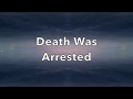 Death Was Arrested - Lyrics