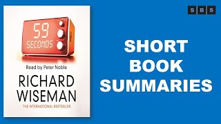 Short Book Summary of 59 Seconds Think a Little, Change a Lot by Richard Wiseman