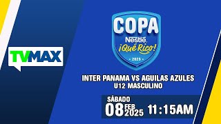 INTER PANAMÁ 🆚 AGUILAS AZULES | ⚽ COPA NESTLE 🔵🟡¡QUÉ RICO!⚽ | U-12 | EN VIVO