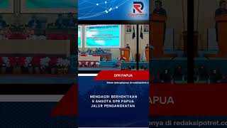 MENDAGRI BERHENTIKAN 5 ANGGOTA DPR PAPUA JALUR PENGANGKATAN (bagian 1 - bersambung)