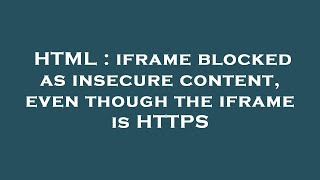 HTML : iframe blocked as insecure content, even though the iframe is HTTPS