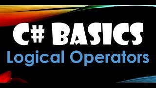 28. (C# Basics Beginner Tutorial) Logical Operators