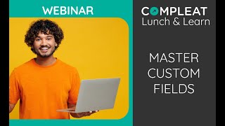 Boost Efficiency: Master Custom Fields for Seamless Processing | Lunch & Learn Replay
