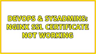 DevOps & SysAdmins: NGINX SSL Certificate Not Working (2 Solutions!!)