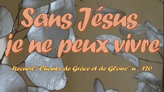 Sans Jésus, je ne peux vivre