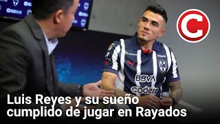 Luis Reyes y su sueño cumplido de jugar en Rayados