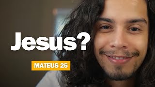 Leitura Bíblica | Mateus 25 - Será que você realmente sabe quem Jesus é?