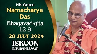 Srimad Bhagavad-gita (BG 12.9) by HG Namacarya Das || 28th Jul 2024 || ISKCON Bhubaneswar