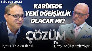 Kabinede yeni değişiklik olacak mı? - Erol Mütercimler ve İlyas Topsakal ile Çözüm - 1 Şubat 2022