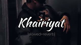 Khairiyat - Lofi (Slowed + Reverb) | Arijit Singh
