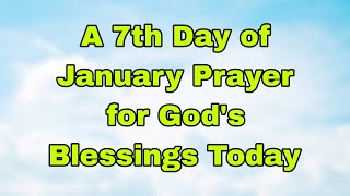 Let's Pray Together for Blessings On the Seventh Day of January 🙏 Tuesday, January 7, 2025