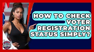 How To Check Voter Registration Status Simply? - Election Central Channel