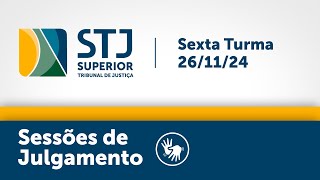 Sexta Turma -  STJ - 26/11/2024