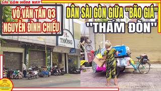 THẤM ĐÒN! Dân Sài Gòn QUAY CUỒNG Giữa BÃO GIÁ | Khu Võ Văn Tần & Vườn Chuối | Sài Gòn Hôm Nay