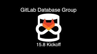GitLab 15.8 Kickoff - Enablement:Database