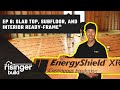 The Risinger Build Ep 8: Slab Top, Subfloor, and Interior READY FRAME®