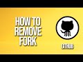 How To Remove Fork GitHub Tutorial