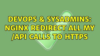 DevOps & SysAdmins: Nginx redirect all my /api calls to https (2 Solutions!!)