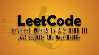 LeetCode 557. Reverse Words in a String 3 || Java Solution Walkthrough