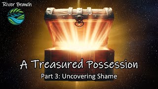 A Treasured Possession - Part 3: Uncovering Shame