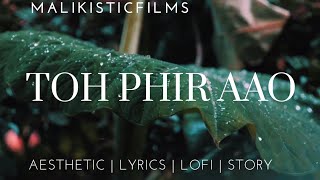 Toh phir aao 🥀 | Full version | Aesthetic | Lofi | Mustafa Zahid | Malikistic