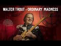 Walter Trout - Ordinary Madness (Official Music Video)