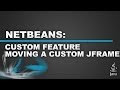 Netbeans - Custom JFrame Part 2 - Moving An Undecorated jFrame
