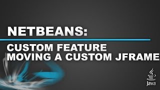 Netbeans - Custom JFrame Part 2 - Moving An Undecorated jFrame