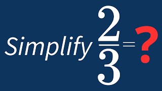 Simplify 2/3 Into Its Simplest Form
