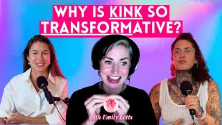 Why is kink so transformative? Exploring the Transformative Power of Kink with Emily Letts