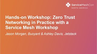 Hands-on Workshop: Zero Trust Networking in Practice with a Service M... Jason Morgan & Ashley Davis