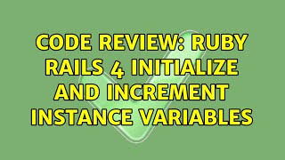 Code Review: ruby rails 4 initialize and increment instance variables
