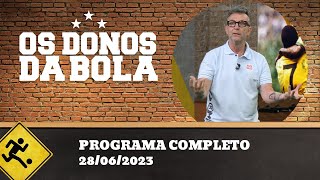 OS DONOS DA BOLA - 28/06/2023 - PROGRAMA COMPLETO