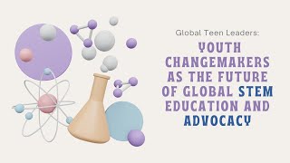 Global Teen Leaders: Youth Changemakers as the Future of Global STEM Education and Advocacy