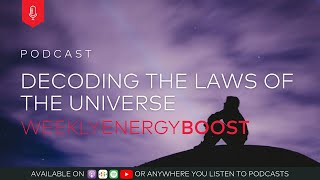 Decoding the Laws of the Universe | Weekly Energy Boost