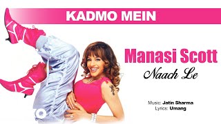 Kadmo Mein - Naach Le | Manasi Scott| Official Hindi Pop Songs