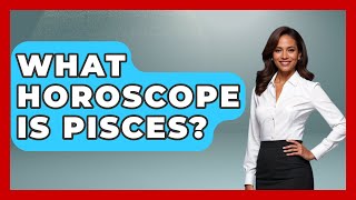 What Horoscope Is Pisces? - Astrology Awakening