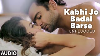 'Kabhi Jo Badal Barse Unplugged' AUDIO Song | DJ Chetas ft. Arijit Singh | Sachin Joshi | T-Series
